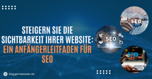 Steigern Sie die Sichtbarkeit Ihrer Website: Ein SEO-Leitfaden für Einsteiger