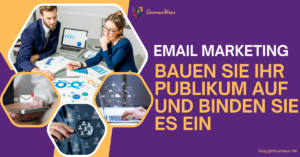 E-Mail-Marketing leicht gemacht: Bewährte Praktiken für den Aufbau und die Bindung Ihres Publikums